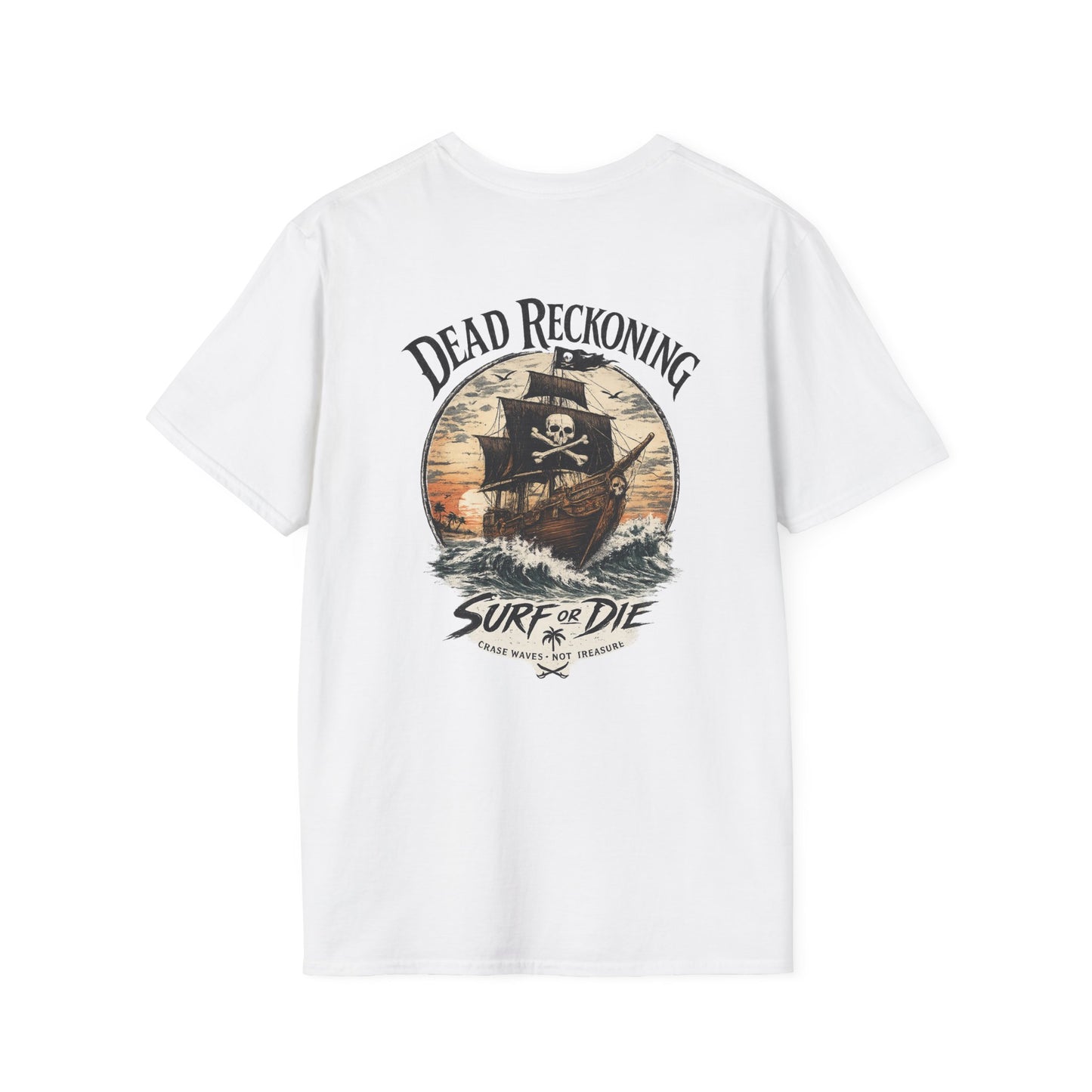 Dead Reckoning Pirate Ship Surf Or Die - Unisex Tee